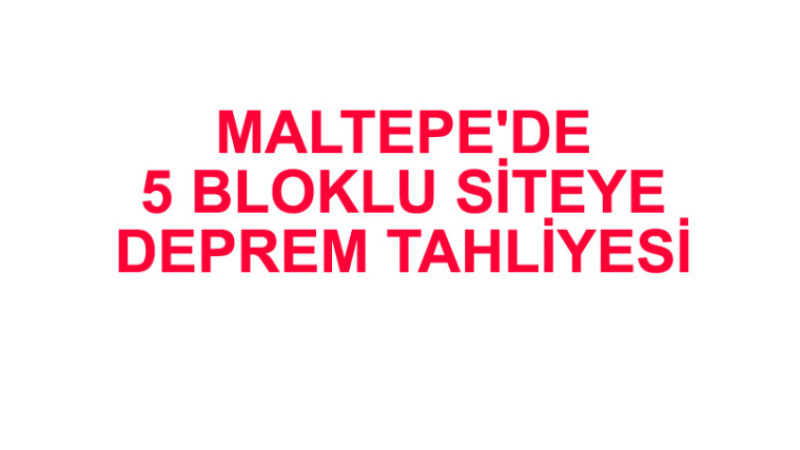 Maltepe’de siteye DEPREM tahliyesi